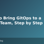How to Bring GitOps to a Small Team, Step by Step