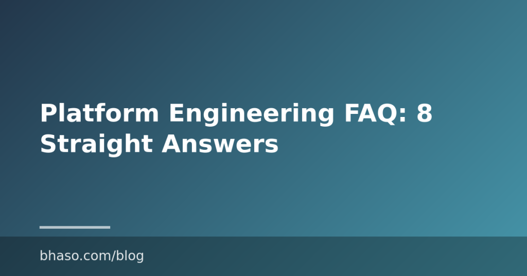 Platform Engineering FAQ: 8 Straight Answers