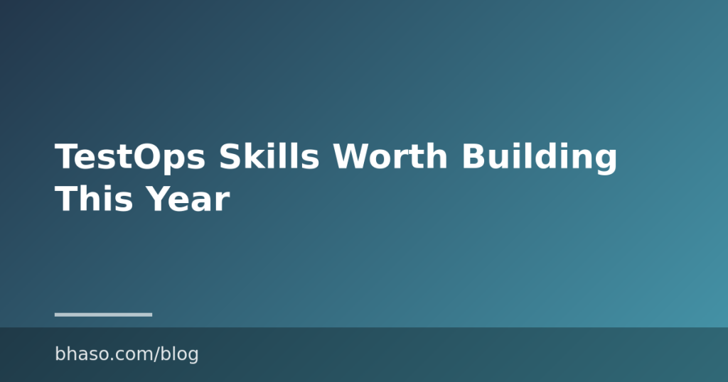 TestOps Skills Worth Building This Year