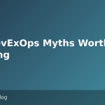 Six DevExOps Myths Worth Retiring
