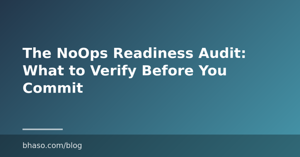 The NoOps Readiness Audit: What to Verify Before You Commit